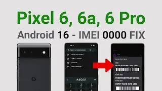 Pixel 6 / 6a / 6 Pro IMEI 0000 Fix on Android 16 – No Downgrade Needed!