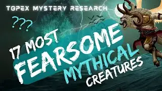 17 MOST FEARSOME MYTHICAL CREATURES AROUND THE WORLD