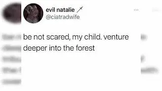 Be not scared, my child