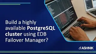 How to build a highly available PostgreSQL cluster using EDB Failover Manager?