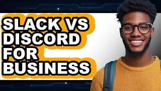Slack vs Discord for Business: Which Is Better?
