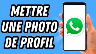 Comment mettre une photo de profil sur Whatsapp (GUIDE COMPLET)