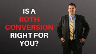 Is A Roth Conversion Right For You?