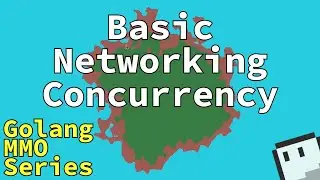 Networking Concurrency in Go [Making an MMO - E13]