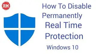 How To Disable Permanently Windows Defender Real Time Protection In windows 10