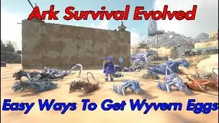 Ark Survival Evolved - Easy Ways To Get Wyvern Eggs Beginner's Guide