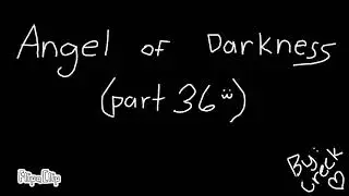 .*|* . /*{  Angel of Darkness - Part 36  }*\  .*|*.