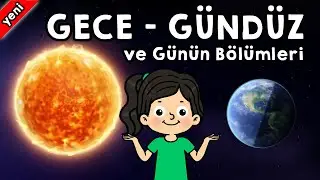 GÜNÜN BÖLÜMLERİ ŞARKISI VE ETKİNLİĞİ (Gece - Gündüz - Sabah - Öğle - Akşam, Doğu - Batı)