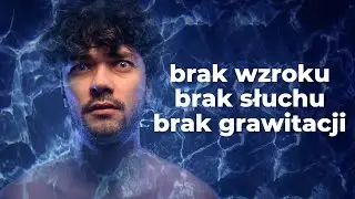 Co Poczujesz Po 5 Godzinach Bez Zmysłów?