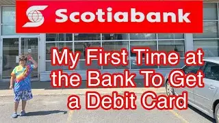 My First Time at the Bank to Get a Scotiabank Debit Card