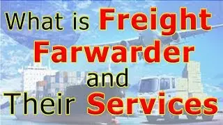 Freight Forwarder Services - Freight Forwarder Meaning & Freight Forwarding Services