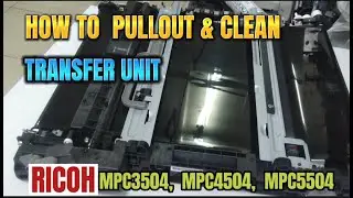 HOW TO REMOVE & CLEAN THE TRANSFER UNIT | RICOH MPC3504, MPC4504, MPC5504