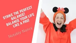 Strike the Perfect Balance!  Balance Your Life Like a Pro!  Notably Nancy