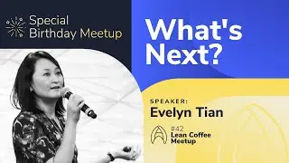 What's next? I Agile Humans Meetup #42 with Evelyn Tian