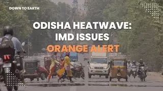 Odisha reels under intense heatwave conditions; IMD issues orange alert