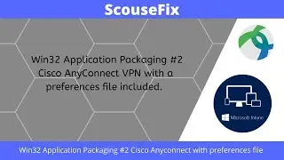 Win32 Application Packaging #2  [2022] Cisco AnyConnect with Preferences file to deploy from Intune