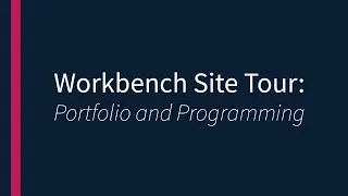 Workbench Site Tour- Portfolio and Programming