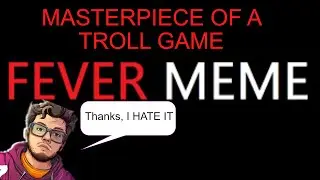 I Played the MOST RAGE Indusing TROLL Game Known to MAN - Fever Meme
