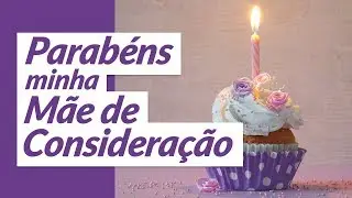 Para mãe de consideração (Mensagem de Aniversário)