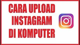 Cara Upload Foto Instagram Menggunakan Google Chrome PC Komputer Laptop