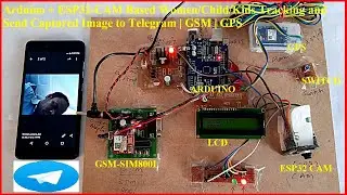 Arduino + ESP32-CAM Based Women/Child/Kids Tracking and Send Captured Image to Telegram | GSM | GPS