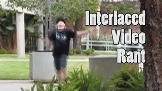 Interlaced Video Rant
