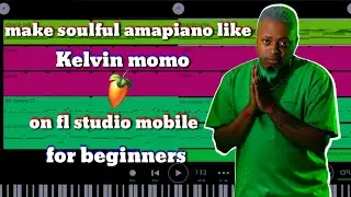 how to make soulful [amapiano] like [kelvin momo] on [fl studio mobile] for [beginners]