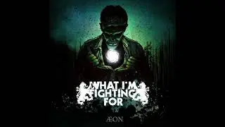 What I'm Fighting For - Aeon (Full EP) (LOST MEDIA from 2010)