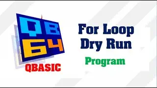 For Loop In QBasic with Example | Dry Run | Source Code || Make Easy