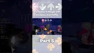 Darkness Is Magic VIP Mixes PART 5 (Kindness Kerfuffle) (friday night funkin) 