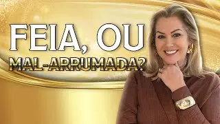 Feia, ou apenas Mal-arrumada?
