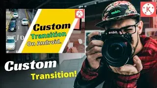 3 Amazing COOL Custom transitions Kinemaster | how to create customtansitions in kinemaster | enbit.