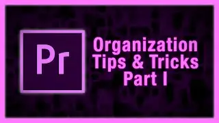 How to Stay Organized in Adobe Premiere! Tips and Tricks Part 1