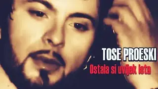 TOSE PROESKI - OSTALA SI UVIJEK ISTA