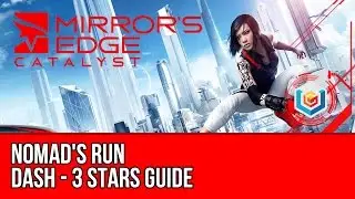 Mirror’s Edge Catalyst Dash - Nomad's Run (3 Stars Guide)