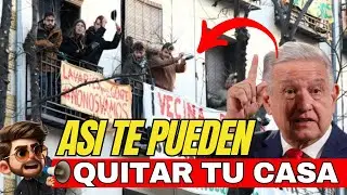 AMLO propone leyes para QUITARTE tu casa, hablando de leyes transitorias