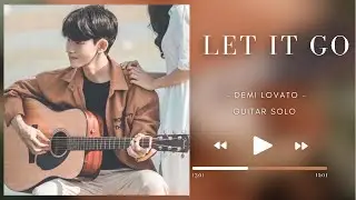 Let It Go - Demi Lovato (Guitar Solo)