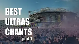 WORLD'S BEST ULTRAS CHANTS With Lyrics & Translation [EN/FR/ES] (Part 1)