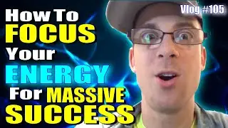 How To Laser Focus Your Energy To Achieve Your Goals? - [Vlog