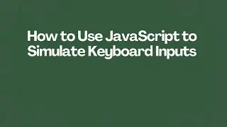 How to Use JavaScript to Simulate Keyboard Inputs