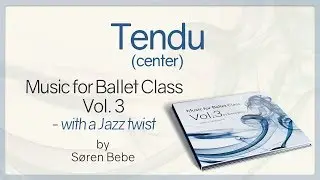 Tendu (center) - from Music for Ballet Class Vol.3 - ballet class music with a Jazz twist