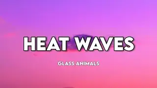 Glass Animals - Heat Waves (Lyrics)