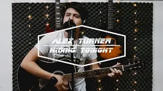 Alex Turner - Hiding Tonight (Acoustic Cover)