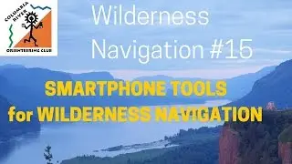 Wilderness Navigation #15 - Smartphone Tools for Wilderness Navigation