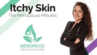 Itchy Skin - Menopause Symptoms - The Menopause Minutes