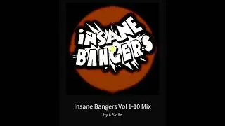 Insane Bangers Vol 1-10 Mix By A.Skillz
