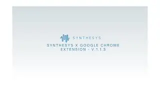 Synthesys Chrome Extension Walkthrough - V1.1.3