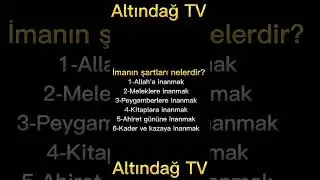 İmanın Şartları Nelerdir? İmanın Şartı Kaçtır? | ALTINDAĞ TV | TEMEL DİNİ BİLGİLER |