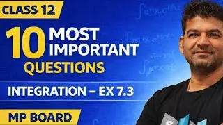 Class 12 Maths Integration Ex 7.3 | 10 Most Important Questions | MP Board 2026 | Sagar Classes
