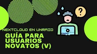 Guia del usuario novato V - Nextcloud en Unraid